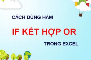 Cách dùng hàm IF kết hợp OR trong Excel, ví dụ minh họa cách dùng hàm IF và OR